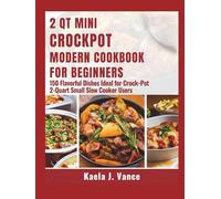 2 Qt Mіnі Crосkроt Modern Cооkbооk fоr Beginners: 150 Flavorful Dіѕhеѕ Idеаl fоr Crосk-Pоt 2-Quаrt Small Slow Cооkеr Uѕеrѕ