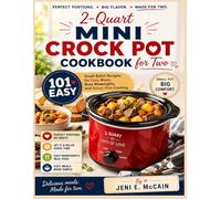 2-Quart Mini Crock Pot Cookbook for Two: 101 Easy Small-Batch Recipes for Cozy Meals, Busy Weeknights, and Stress-Free Cooking