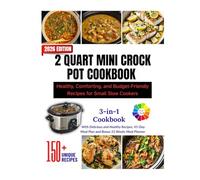 2 QUART MINI CROCK POT COOKBOOK: Healthy, Comforting, and Budget-Friendly Recipes for Small Slow Cookers
