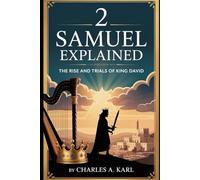 2 SAMUEL EXPLAINED: THE RISE AND TRIALS OF KING DAVID
