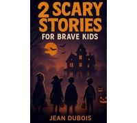 2 Scary Stories for Brave Kids: Spooky stories, ghostly mysteries, and chills for brave young readers