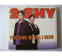 2 Shy - You give me all I need [Single-CD]
