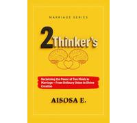 2 THINKERS: Reclaiming the Power of Two Minds in Marriage - From Ordinary Union to Divine Creation
