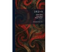 2 X 2 = 5: A Comedy in Four Acts