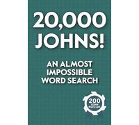 20,000 Johns! An Almost Impossible Word Search: Funny Puzzle Book for Parties, Pranks, and People Named John - Absurdly Addictive Fun for Fans of Pointless Challenges