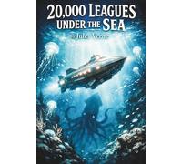 20,000 Leagues Under the Sea: A Timeless Journey Beneath the Ocean with Captain Nemo and the Nautilus