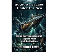 20,000 Leagues Under the Sea: Being the True Account of Captain Nemo and the Nautilus