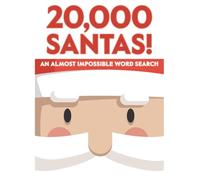 20,000 Santas! An Almost Impossible Word Search: Hilarious Holiday Puzzle Book for Parties, White Elephants, and Anyone Who Can’t Get Enough Santa - Absurdly Addictive Christmas Fun
