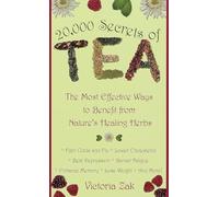20,000 Secrets of Tea: The Most Effective Ways to Benefit from Nature's Healing Herbs