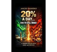 20% a Day… And I’m Still Broke: A Trader’s War Between Logic and Emotion