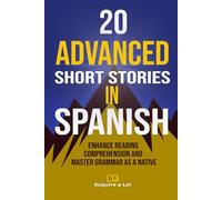 20 Advanced Short Stories in Spanish: Enhance Reading Comprehension and Master Grammar as a Native: 8