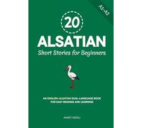 20 Alsatian Short Stories for Beginners: An English-Alsatian Dual-Language Book for Easy Reading and Learning