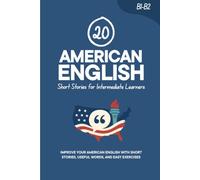 20 American English Short Stories for Intermediate Learners: Engaging English Reading Practice with Stories, Vocabulary, and Exercises