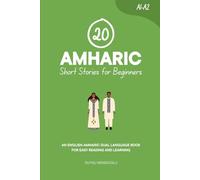 20 Amharic Short Stories for Beginners: An English-Amharic Dual-Language Book for Easy Reading and Learning