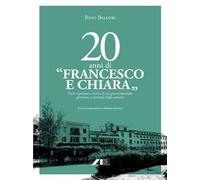 20 anni di «Francesco e Chiara». Fatti e persone. Storia di un provvidenziale percorso a servizio degli anziani