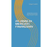20 ANNI DI MERCATI FINANZIARI: Comprendere la reazione dei mercati finanziari agli eventi economici e sociali