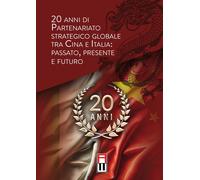 20 anni di partenariato strategico globale tra Cina e Italia: passato, pre...