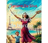 20 Años en la sombra de Narciso: Libro basado en mi experiencia personal casada con un narcisista1