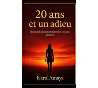 20 ANS ET UN ADIEU: Chronique d’un amour impossible et d’une libération