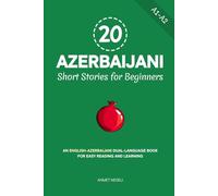 20 Azerbaijani Short Stories for Beginners: An English-Azerbaijani Dual-Language Book for Easy Reading and Learning: 1