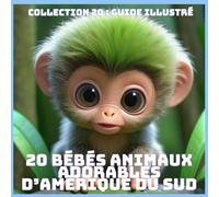 20 BÉBÉS ANIMAUX ADORABLES D’AMÉRIQUE DU SUD