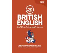 20 British English Short Stories for Intermediate Learners: Improve Your British English with Short Stories, Useful Words, and Easy Exercises