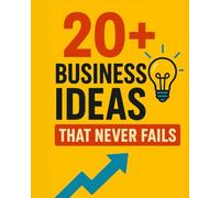 20+ Business ideas that never fails: Practical, and Profitable Ideas for Beginners and Entrepreneurs
