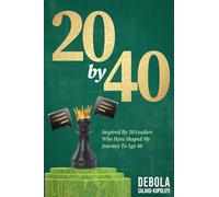 20 BY 40: Inspired By 20 Leaders Who Have Shaped My Journey To Age 40