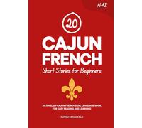 20 Cajun French Short Stories for Beginners: An English-Cajun French Dual-Language Book for Easy Reading and Learning