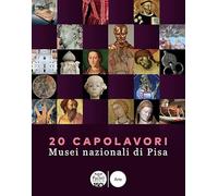 20 capolavori. Musei nazionali di Pisa. Ediz. illustrata