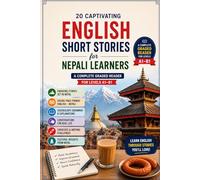 20 Captivating English Short Stories for Nepali Learners: A Complete Graded Bilingual Reader with English-Nepali Parallel Text for Beginners to Intermediate (A1-B1)