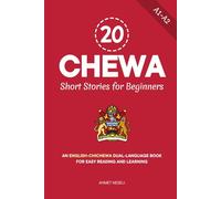 20 Chewa Short Stories for Beginners: An English-Chichewa Dual-Language Book for Easy Reading and Learning