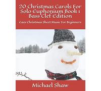 20 Christmas Carols For Solo Euphonium Book 1 Bass Clef Edition: Easy Christmas Sheet Music For Beginners