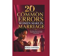 20 COMMON ERRORS WOMEN MAKE IN MARRIAGE: The Hidden Habits That Damage Relationships and How to Build a Loving Home