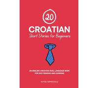 20 Croatian Short Stories for Beginners: An English-Croatian Dual-Language Book for Easy Reading and Learning