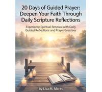 20 Days of Guided Prayer: Deepen Your Faith Through Daily Scripture Reflections: Experience Spiritual Renewal with Daily Guided Reflections and Prayer Exercises