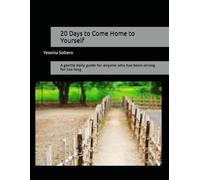 20 Days to Come Home to Yourself: A gentle daily guide for anyone who has been strong for too long