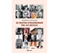 20 destini straordinari del XX secolo - Domenico Vecchioni
