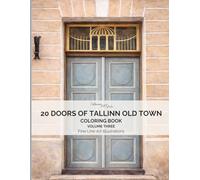 20 Doors of Tallinn Old Town Volume 3: Coloring Book: Real Doors from Tallinn, Estonia • Elegant Fine Line Art for Relaxation and Mindful Coloring