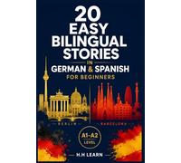 20 Easy Bilingual Stories in German & Spanish for Beginners: Learn German and Spanish Naturally Through Parallel Stories (A1-A2)