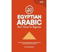 20 Egyptian Arabic Short Stories for Beginners: An English-Egyptian Arabic Dual-Language Book for Easy Reading and Learning