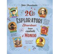 20 esploratori straordinari che hanno cambiato il mondo. Ediz. a colori