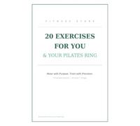 20 EXERCISES FOR YOU & YOUR PILATES RING: Move with Purpose. Train with Precision.