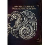 20 Fantasy Animals From Around the World - Volume 1: Take a break from your daily routine and enter a world filled with mythical creatures.