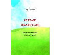 20 fiabe terapeutiche. Adatte alle tecniche di (auto) ipnosi