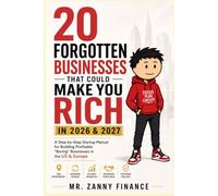 20 FORGOTTEN BUSINESSES THAT COULD MAKE YOU RICH IN 2026 & 2027: A Step-by-Step Startup Manual for Building Profitable “Boring” Businesses in the US & Europe