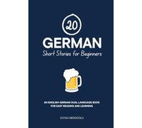 20 German Short Stories for Beginners: An English-German Dual-Language Book for Easy Reading and Learning