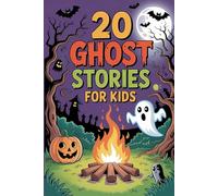 20 Ghost Stories for Kids: Scary Adventures Tales for Children's to Share at Sleepovers, Halloween and Campfires