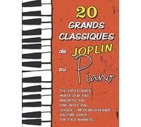 20 Grands Classiques de Joplin au Piano: Partitions de The Entertainer, Maple Leaf Rag, Magnetic Rag, Pine Apple Rag, Ragtime Dance, Solace (Mexican Serenade), The Easy Winners etc.