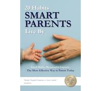 20 Habits Smart Parents Live By: What Effective Parents Do Differently To Build Resilient, Well-Grounded Families In A Modern World